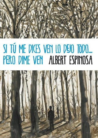 Si tu me dices ven lo dejo todo ... pero dime ven, Albert Espinosa