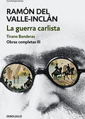 Obras completas Valle-Inclán 3. La guerra carlista : Tirano Banderas, Ramón del Valle-Inclán
