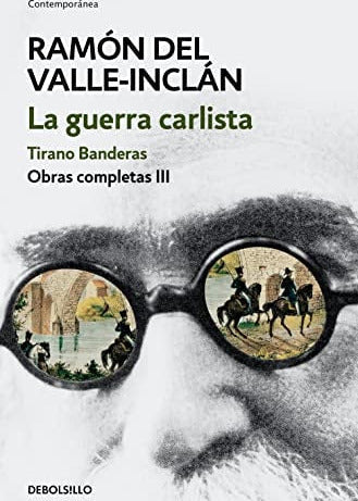 Obras completas Valle-Inclán 3. La guerra carlista : Tirano Banderas, Ramón del Valle-Inclán