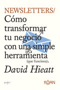 Newsletters cómo transformar tu negocio con una simple herramienta (que funciona), David Hieatt