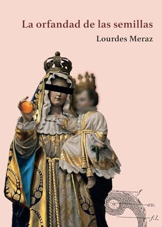 La orfandad de las semillas, Lourdes Meraz