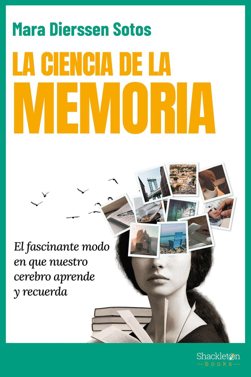 La ciencia de la memoria El fascinante modo en que nuestro cerebro aprende y recuerda, Maria Dierssen