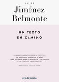 Un texto en camino un ensayo narrativo sobre la escritura de dos libros unidos por el azar..., Javier Jiménez Belmonte