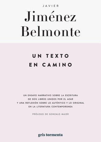 Un texto en camino un ensayo narrativo sobre la escritura de dos libros unidos por el azar..., Javier Jiménez Belmonte