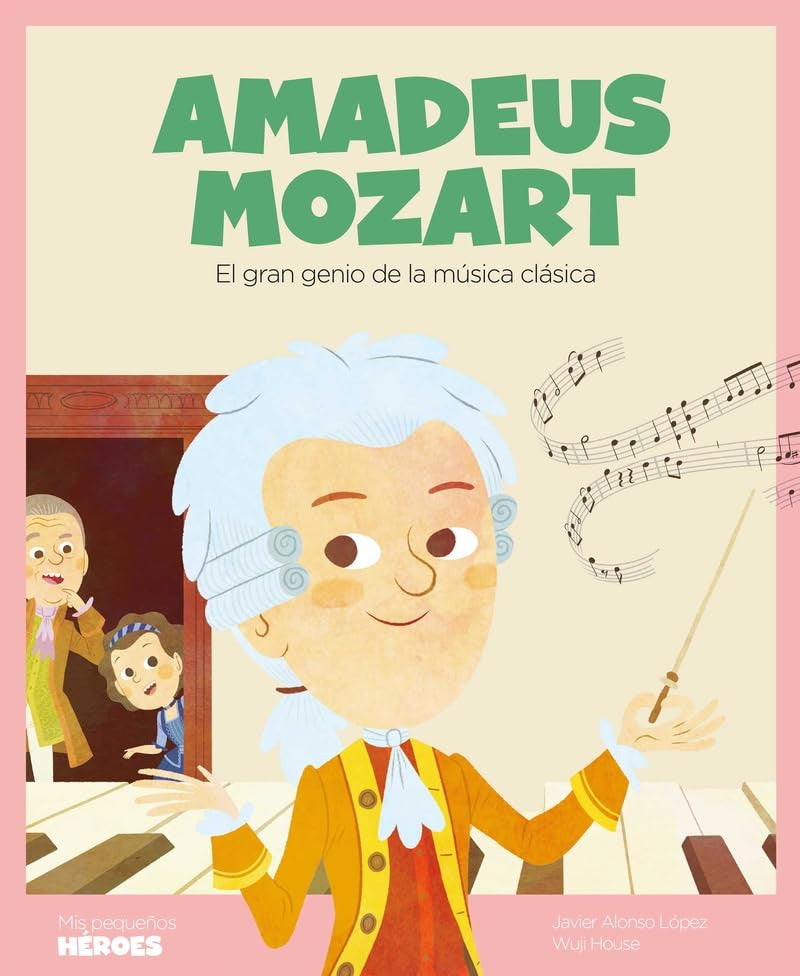 Amadeus Mozart : el gran genio de la música clásica, Javier Alonso López