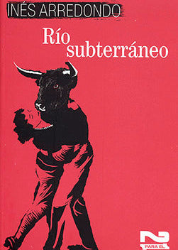 Río subterráneo, Inés Arredondo