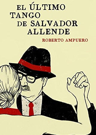 El último tango de Salvador Allende, Roberto Ampuero