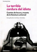La terrible cordura del idiota cuentos de locura y muerte de la literatura universal, César Arístides