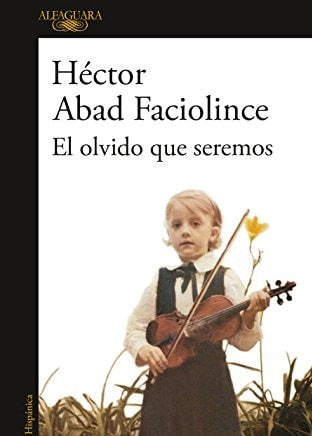 El olvido que seremos, Héctor Abad Faciolince