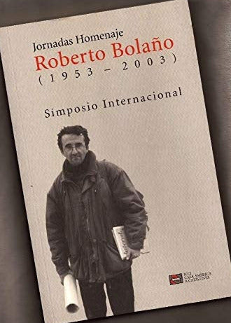 Jornadas homenaje Roberto Bolaño (1953-2003): simposio internacional., Roberto-bolano