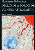 Diario de a bordo de un niño astronauta, Humberto Ballesteros Capasso