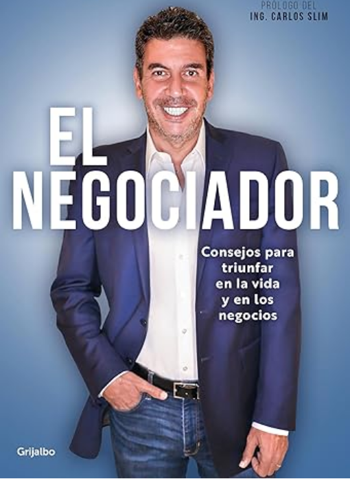 El negociador: Consejos para triunfar en la vida y en los negocios,  Arturo Elias Ayub